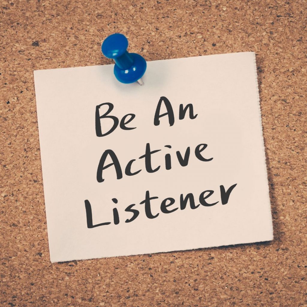 Be an active listener